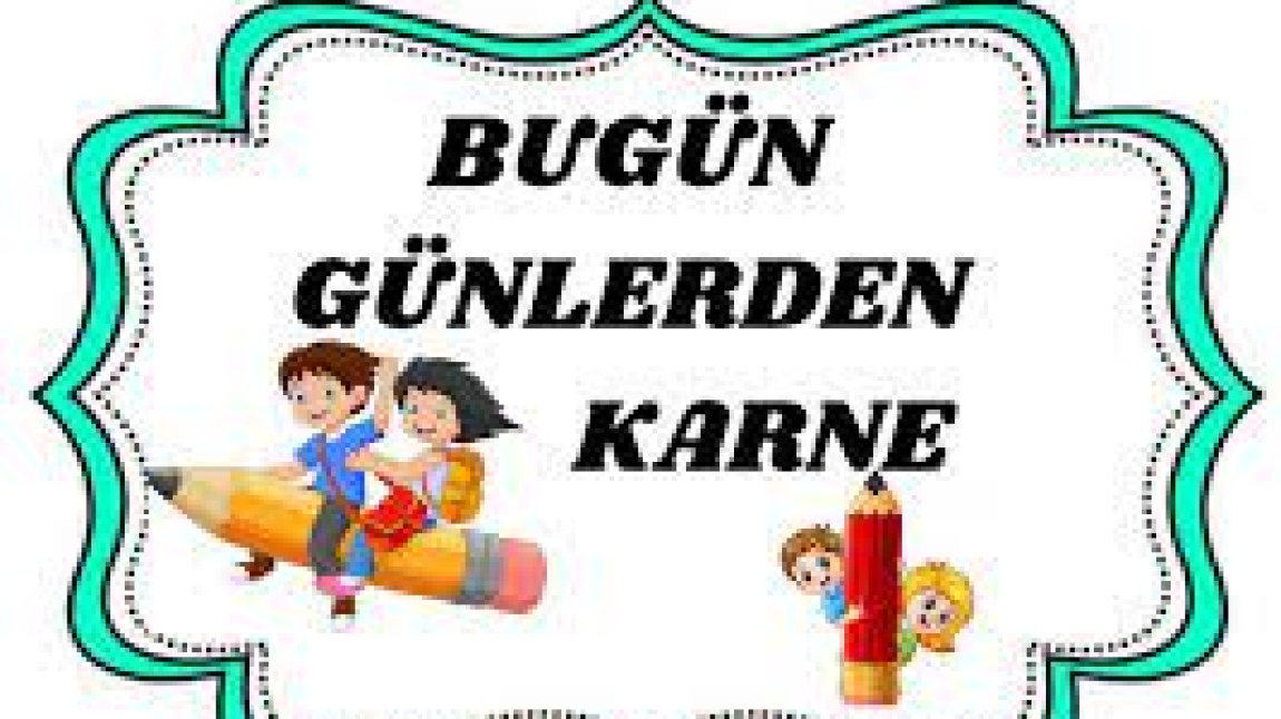 BUGÜN GÜNLERDEN KARNE 